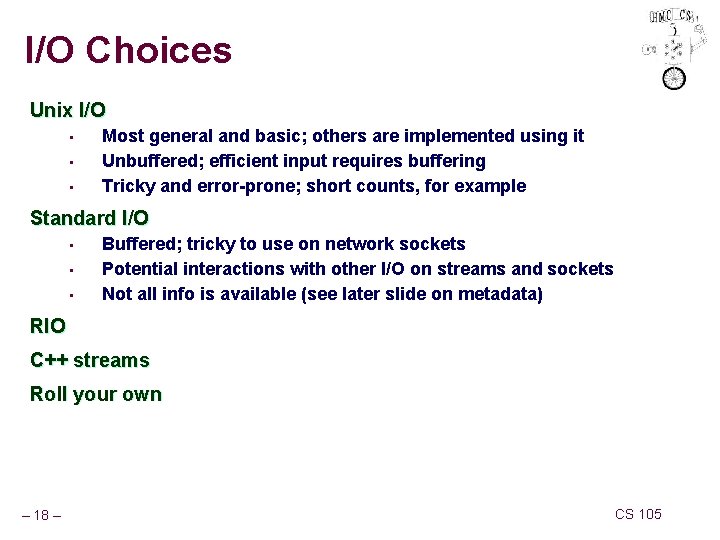 I/O Choices Unix I/O • • • Most general and basic; others are implemented