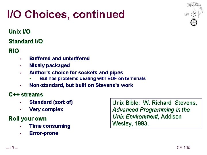 I/O Choices, continued Unix I/O Standard I/O RIO • • • Buffered and unbuffered