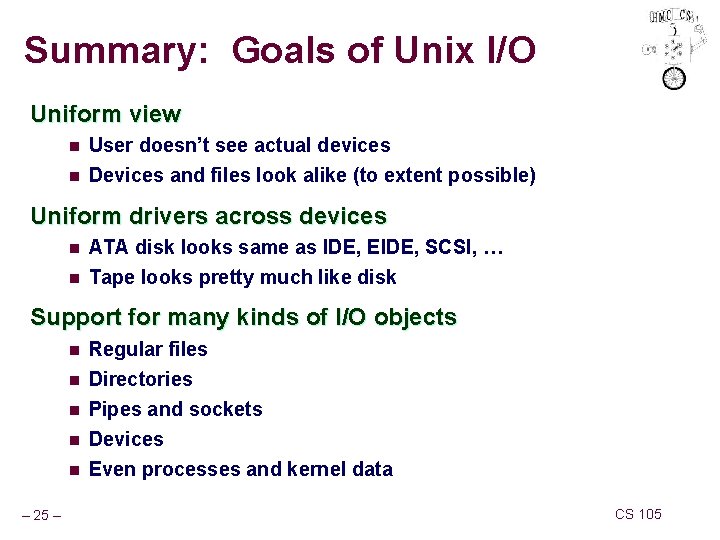Summary: Goals of Unix I/O Uniform view n User doesn’t see actual devices n