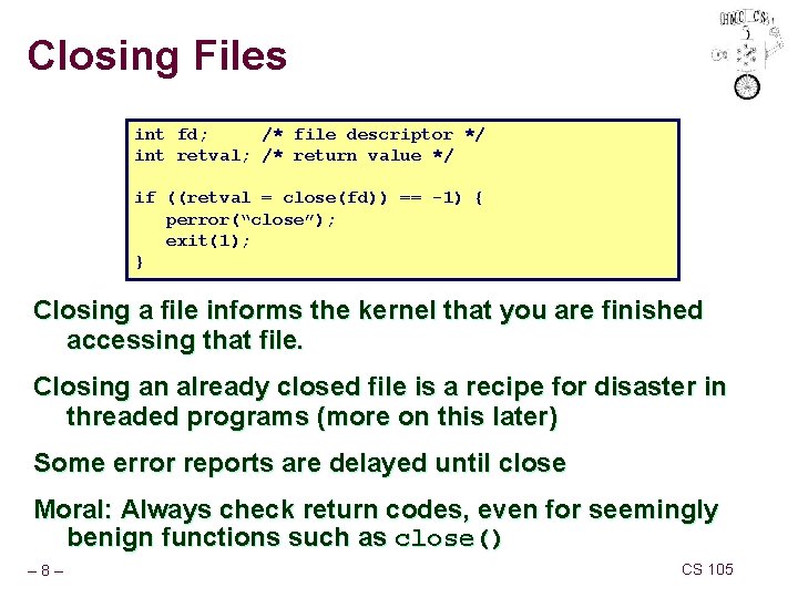 Closing Files int fd; /* file descriptor */ int retval; /* return value */