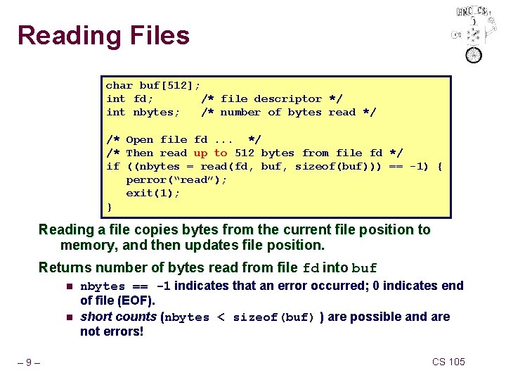 Reading Files char buf[512]; int fd; /* file descriptor */ int nbytes; /* number