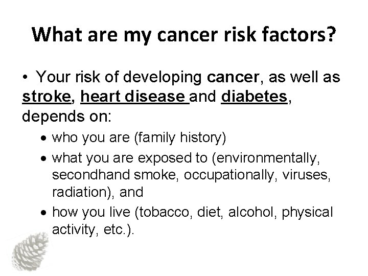What are my cancer risk factors? • Your risk of developing cancer, as well