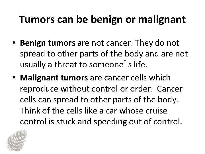 Tumors can be benign or malignant • Benign tumors are not cancer. They do