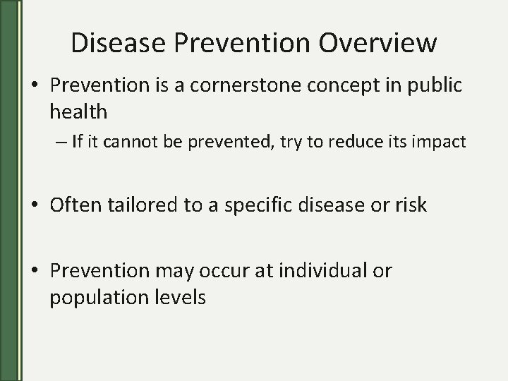 Disease Prevention Overview • Prevention is a cornerstone concept in public health – If