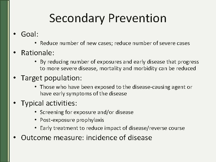 Secondary Prevention • Goal: • Reduce number of new cases; reduce number of severe