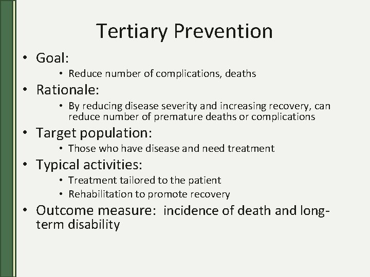 Tertiary Prevention • Goal: • Reduce number of complications, deaths • Rationale: • By