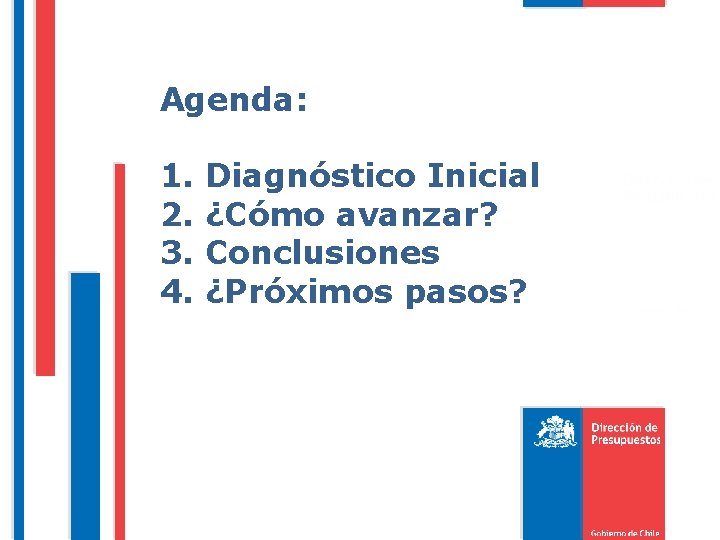 Agenda: 1. 2. 3. 4. Diagnóstico Inicial ¿Cómo avanzar? Conclusiones ¿Próximos pasos? 