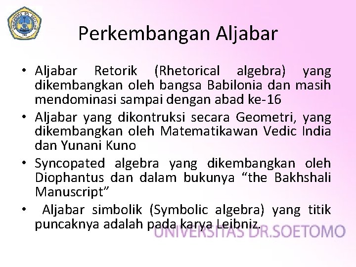 Perkembangan Aljabar • Aljabar Retorik (Rhetorical algebra) yang dikembangkan oleh bangsa Babilonia dan masih