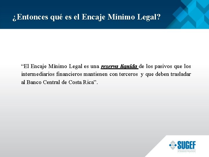 ¿Entonces qué es el Encaje Mínimo Legal? “El Encaje Mínimo Legal es una reserva