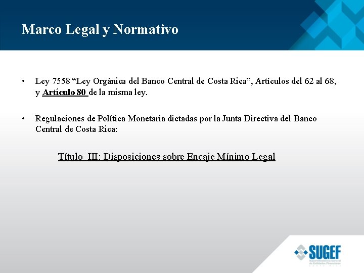 Marco Legal y Normativo • Ley 7558 “Ley Orgánica del Banco Central de Costa