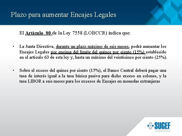 Plazo para aumentar Encajes Legales El Artículo 80 de la Ley 7558 (LOBCCR) indica