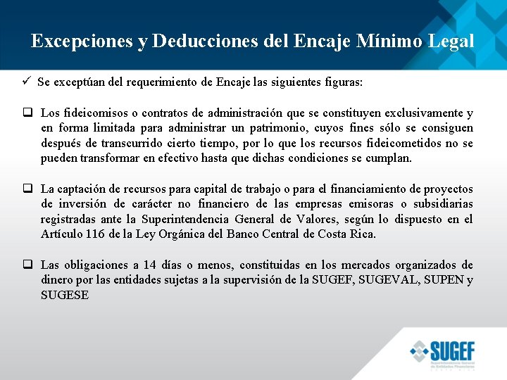 Excepciones y Deducciones del Encaje Mínimo Legal ü Se exceptúan del requerimiento de Encaje