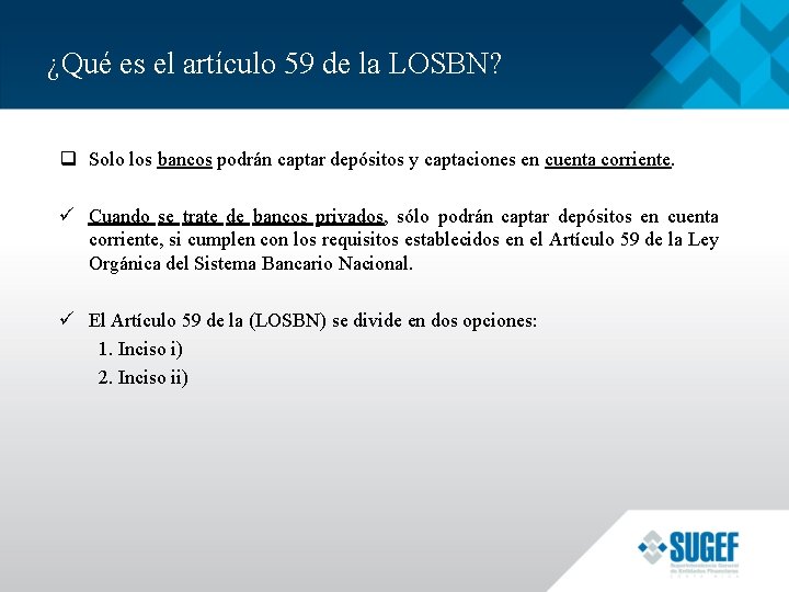 ¿Qué es el artículo 59 de la LOSBN? q Solo los bancos podrán captar