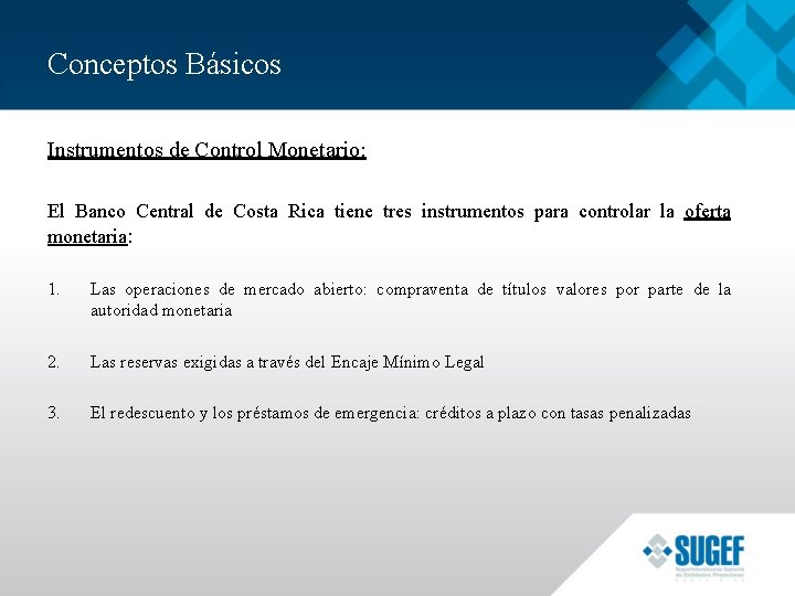 Conceptos Básicos Instrumentos de Control Monetario: El Banco Central de Costa Rica tiene tres