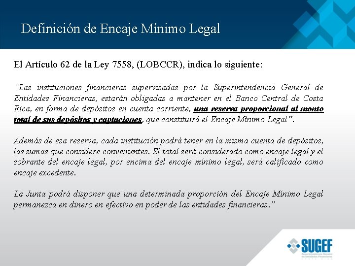 Definición de Encaje Mínimo Legal El Artículo 62 de la Ley 7558, (LOBCCR), indica