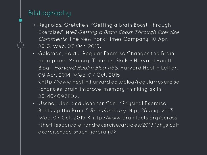 Bibliography ◦ Reynolds, Gretchen. "Getting a Brain Boost Through Exercise. " Well Getting a