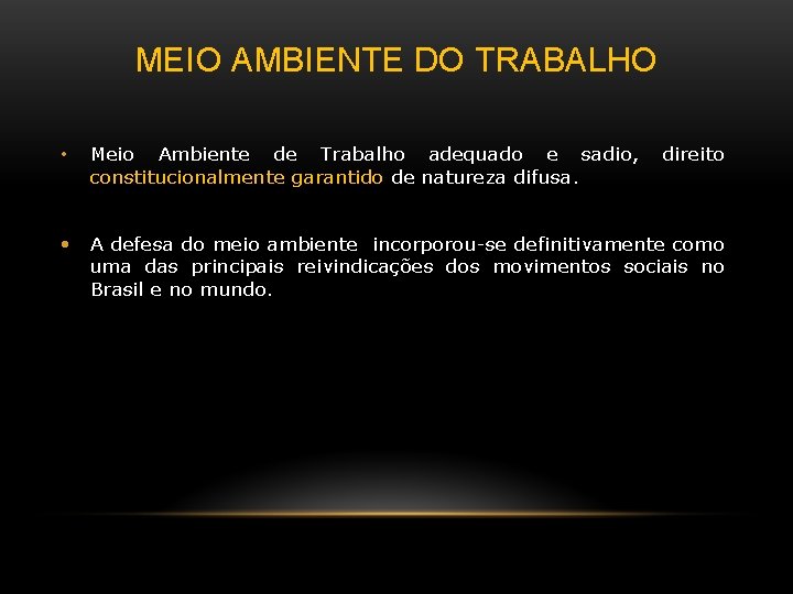 MEIO AMBIENTE DO TRABALHO • Meio Ambiente de Trabalho adequado e sadio, constitucionalmente garantido