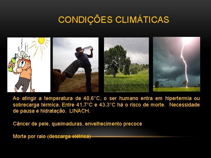 CONDIÇÕES CLIMÁTICAS Ao atingir a temperatura de 40, 6°C, o ser humano entra em