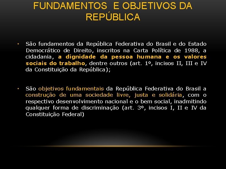 FUNDAMENTOS E OBJETIVOS DA REPÚBLICA • São fundamentos da República Federativa do Brasil e