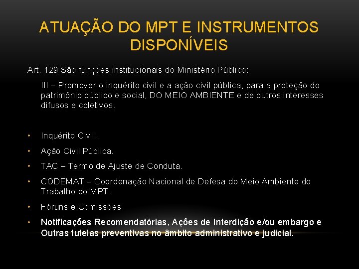 ATUAÇÃO DO MPT E INSTRUMENTOS DISPONÍVEIS Art. 129 São funções institucionais do Ministério Público: