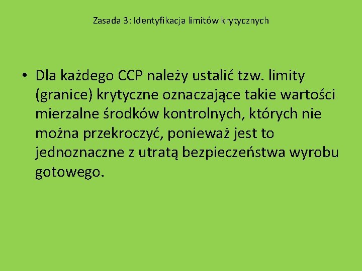 Zasada 3: Identyfikacja limitów krytycznych • Dla każdego CCP należy ustalić tzw. limity (granice)