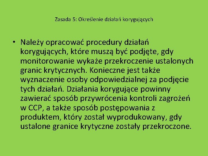 Zasada 5: Określenie działań korygujących • Należy opracować procedury działań korygujących, które muszą być