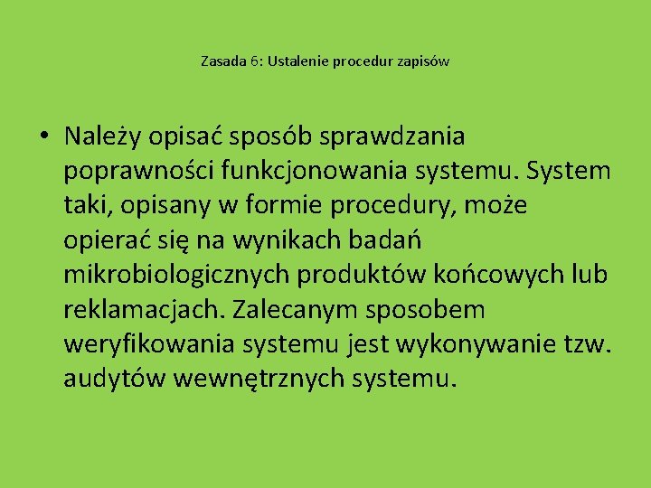 Zasada 6: Ustalenie procedur zapisów • Należy opisać sposób sprawdzania poprawności funkcjonowania systemu. System