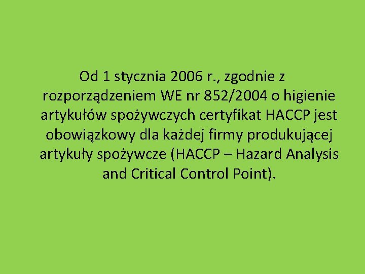 Od 1 stycznia 2006 r. , zgodnie z rozporządzeniem WE nr 852/2004 o higienie