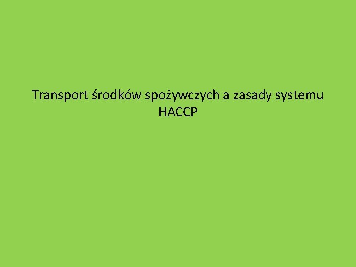 Transport środków spożywczych a zasady systemu HACCP 