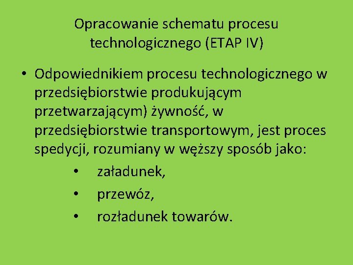 Opracowanie schematu procesu technologicznego (ETAP IV) • Odpowiednikiem procesu technologicznego w przedsiębiorstwie produkującym przetwarzającym)