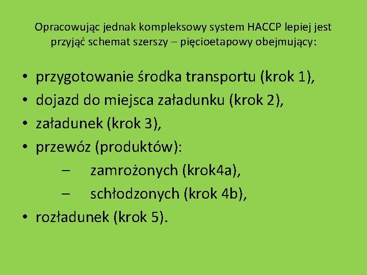 Opracowując jednak kompleksowy system HACCP lepiej jest przyjąć schemat szerszy – pięcioetapowy obejmujący: przygotowanie