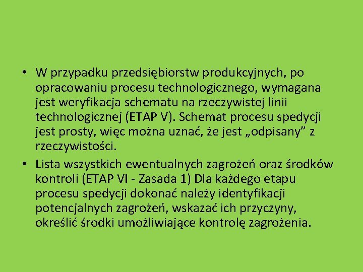  • W przypadku przedsiębiorstw produkcyjnych, po opracowaniu procesu technologicznego, wymagana jest weryfikacja schematu