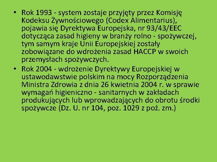  • Rok 1993 system zostaje przyjęty przez Komisję Kodeksu Żywnościowego (Codex Alimentarius), pojawia