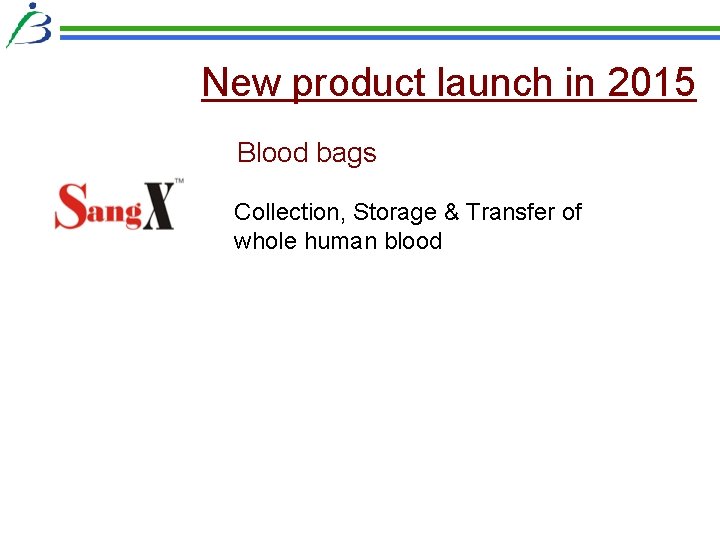 New product launch in 2015 Blood bags Collection, Storage & Transfer of whole human New product launch in 2015 Blood bags Collection, Storage & Transfer of whole human