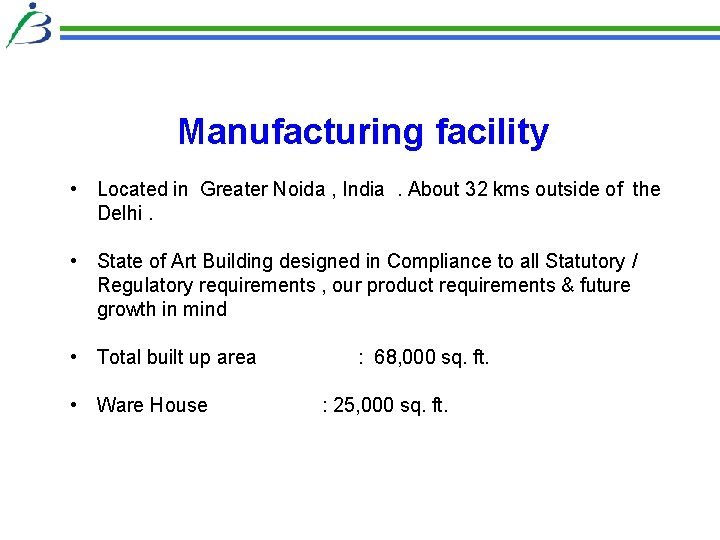 Manufacturing facility • Located in Greater Noida , India. About 32 kms outside of Manufacturing facility • Located in Greater Noida , India. About 32 kms outside of