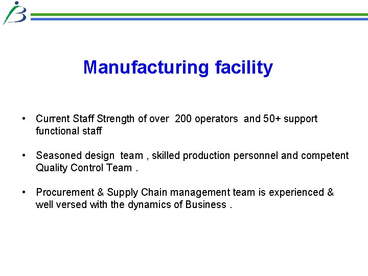 Manufacturing facility • Current Staff Strength of over 200 operators and 50+ support functional