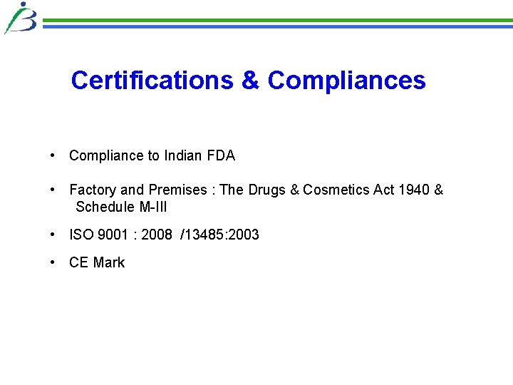 Certifications & Compliances • Compliance to Indian FDA • Factory and Premises : The Certifications & Compliances • Compliance to Indian FDA • Factory and Premises : The