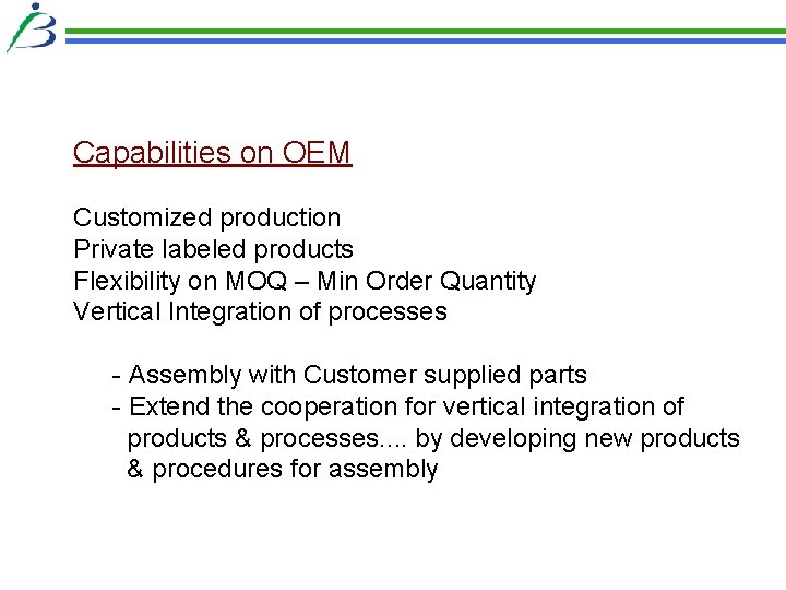 Capabilities on OEM Customized production Private labeled products Flexibility on MOQ – Min Order