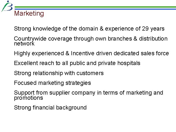 Marketing Strong knowledge of the domain & experience of 29 years Countrywide coverage through Marketing Strong knowledge of the domain & experience of 29 years Countrywide coverage through