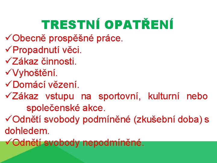 TRESTNÍ OPATŘENÍ üObecně prospěšné práce. üPropadnutí věci. üZákaz činnosti. üVyhoštění. üDomácí vězení. üZákaz vstupu