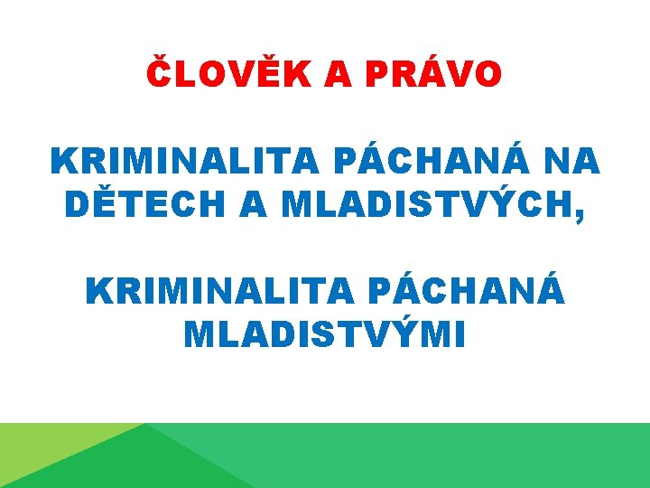 ČLOVĚK A PRÁVO KRIMINALITA PÁCHANÁ NA DĚTECH A MLADISTVÝCH, KRIMINALITA PÁCHANÁ MLADISTVÝMI 