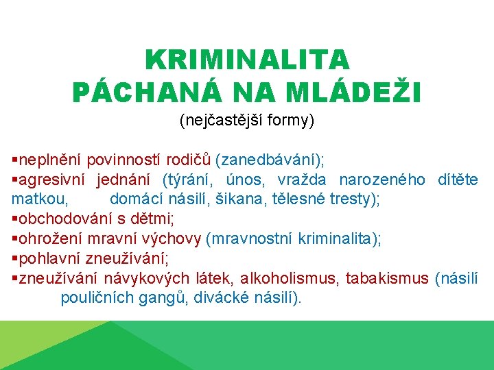 KRIMINALITA PÁCHANÁ NA MLÁDEŽI (nejčastější formy) §neplnění povinností rodičů (zanedbávání); §agresivní jednání (týrání, únos,