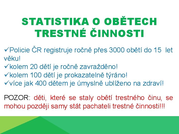 STATISTIKA O OBĚTECH TRESTNÉ ČINNOSTI üPolicie ČR registruje ročně přes 3000 obětí do 15