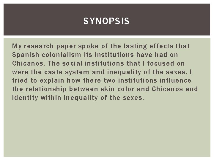 SYNOPSIS My research paper spoke of the lasting effects that Spanish colonialism its institutions