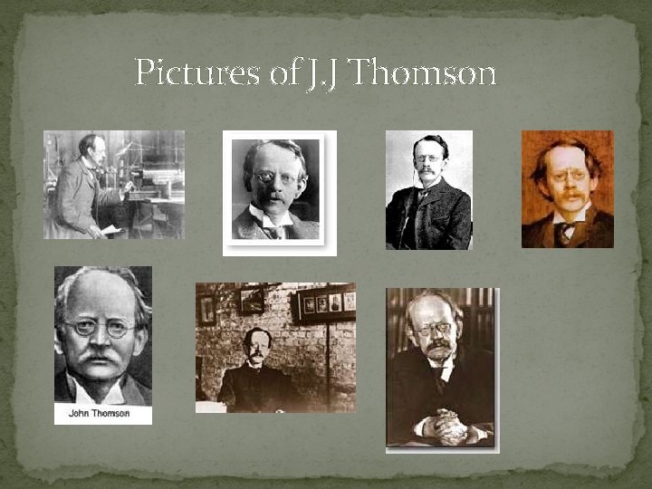 Pictures of J. J Thomson 