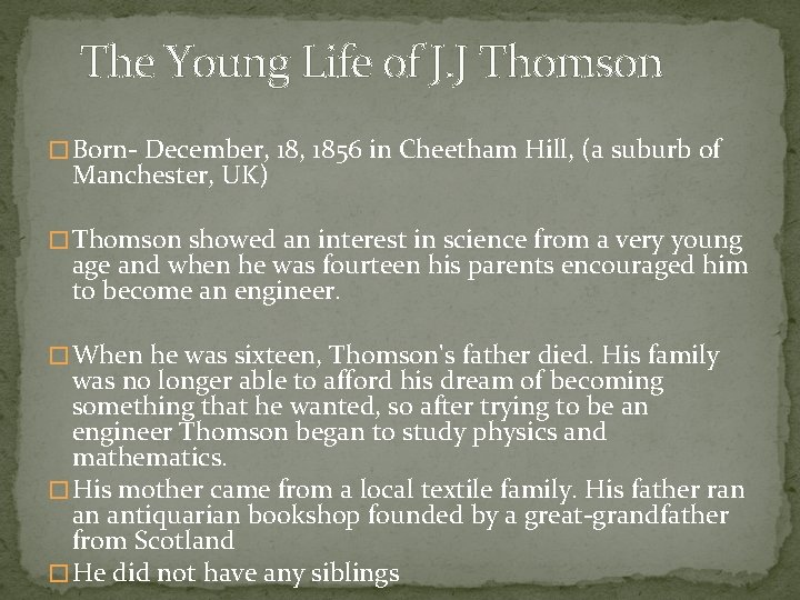 The Young Life of J. J Thomson � Born- December, 1856 in Cheetham Hill,