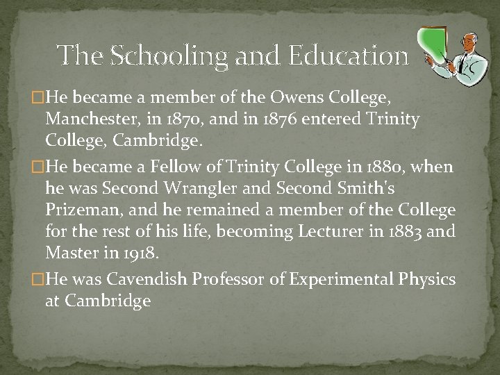 The Schooling and Education �He became a member of the Owens College, Manchester, in