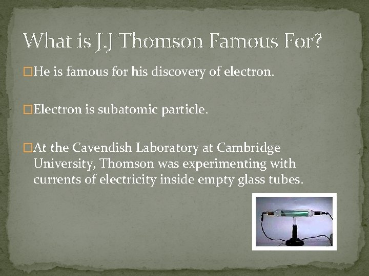 What is J. J Thomson Famous For? �He is famous for his discovery of