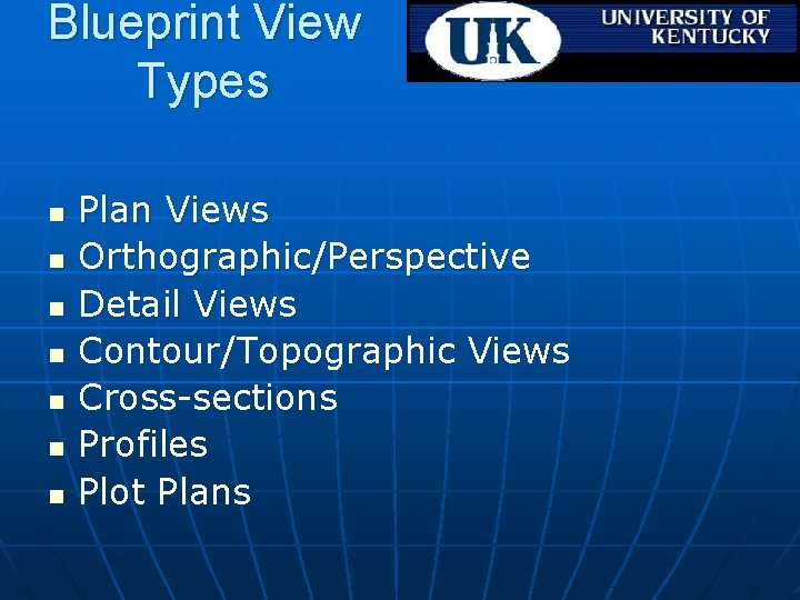 Blueprint View Types n n n n Plan Views Orthographic/Perspective Detail Views Contour/Topographic Views