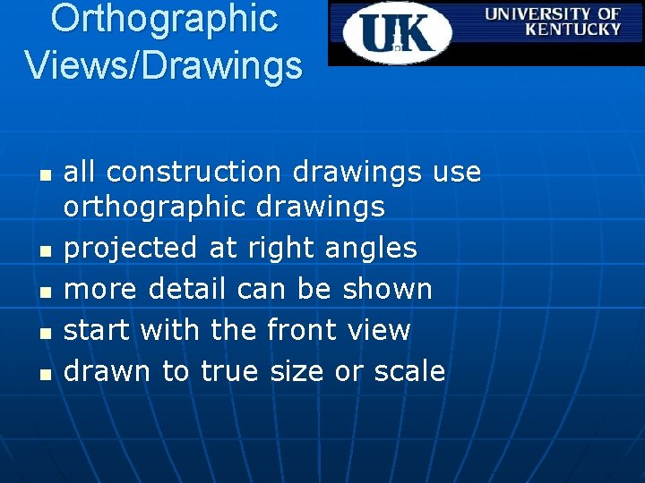 Orthographic Views/Drawings n n n all construction drawings use orthographic drawings projected at right